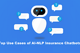 Top Use Cases of AI-NLP Insurance Chatbots