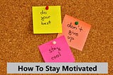 How Do I Stay Motivated?