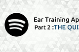 Building an Ear Training app using Spotify and React PART 2— Interactive Quiz UI