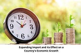 Expanding Import and its Effect on a Country’s Economic Growth