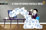 Is your enterprise Digitally Obese?