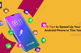 8 Tips to Speed up Your Android Phone in This Year