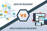 Native vs. Cross-platform app development