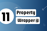 11 Property Wrapper
