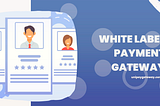 Key Marketing Strategies for SaaS: The Role of White-Label Payment Gateways
