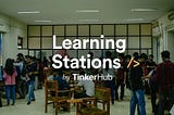Fostering a Culture of Learning: TinkerHub’s Approach to Learning Stations