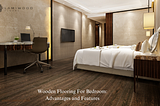 Wooden Flooring For Bedroom: Advantages and Features