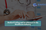 Medical Coding and its Relevance to the Healthcare Industry