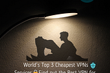 Top 3 Cheapest VPNs Services 2022 Find out the Best VPN for PC or MAC