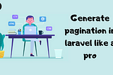 Generate pagination in laravel like a pro