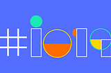 What is Google IO 2019? Everything You Need to Know?