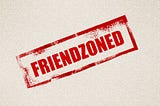 Friend zoned