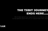 The Txbit journey ends here. Txbit will be closing down on September 14th, 2023.