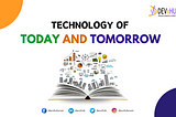Technology of Today and Tomorrow