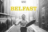 Belfast (2021): A Nostalgia for Home— Film Review
