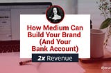 Forget Blogging and Social Media: How Medium Can Build Your Brand