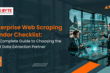 Enterprise Web Scraping Vendor Checklist: The Complete Guide to Choosing the Right Data Extraction…
