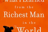 the quick go-to guide for life: What I Learned from The Richest Man in the World — the summary…