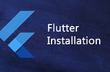 Flutter Installation