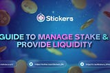 Guide to manage stake and provide liquidity