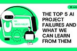 The Top 5 AI Project Failures and What We Can Learn from Them