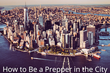 How to Be a Prepper in the City