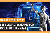 What is LegalTech? 5 Best LegalTech APIs for Law Firms This 2024