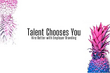 Talent Chooses You