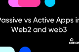 Passive vs Active Apps in Web2 and web3