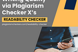 Leveraging the Readability Checker for Enhanced Writing Quality in Plagiarism Checker X
