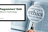 Programmer’s Oath — Ethics in Technology — Code Chrysalis Precourse