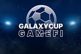 WELCOME TO GALAXYCUP GAMEFI