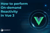How to perform On-demand Reactivity in Vue 3