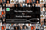 The Ultimate Playlist for Startup Founders- Part 1