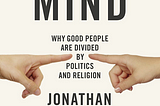 My 7 Takeaways from The Righteous Mind by Jonathan Haidt
