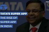 Tata’s Super App: The Rise Of Super Apps In India