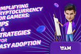 Simplifying cryptocurrency for gamers: tips and strategies for easy adoption