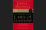 The 21 Irrefutable Laws of Leadership — Analyzed