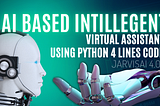 Create an AI-based Intelligent Virtual Assistant in 4 lines of Python (JarvisAI-4.0)