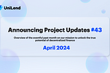 UniLend Finance | April 2024 | Project Updates #43