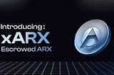 Say Hello to xARX (Escrowed ARX)