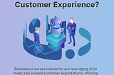 What is the Role of AI in Customer Experience?