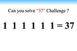 Can you solve “37” Challenge ?