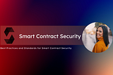 Best Practices and Standards for Smart Contract Security