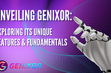 Unveiling Genixor: Exploring its Unique Features and Fundamentals