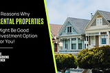 7 Reasons Why Rental Properties Might Be A Good Investment Option For You!