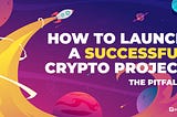 How to launch a successful crypto project