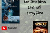 Can These Bones Live? with Larry Paris on Write Stuff