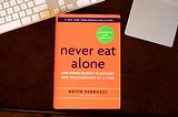 The tech-writer’s journal #15 — Book Review- Never Eat Alone: And Other Secrets to Success, One…