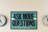 Leading Innovation Through Questions — Why You Should Ask Questions and Not Provide Answers